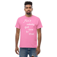 Ain't nobody got time for that -Men's classic tee