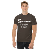 Sarcasm is how I hug (1) Men's classic tee