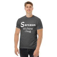 Sarcasm is how I hug (1) Men's classic tee