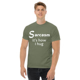Sarcasm is how I hug (1) Men's classic tee