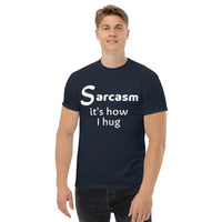 Sarcasm is how I hug (1) Men's classic tee