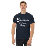 Sarcasm is how I hug (1) Men's classic tee