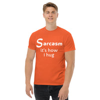 Sarcasm is how I hug (1) Men's classic tee