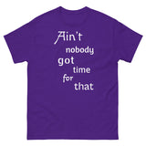 Ain't nobody got time for that -Men's classic tee