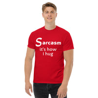 Sarcasm is how I hug (1) Men's classic tee