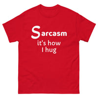 Sarcasm is how I hug (1) Men's classic tee