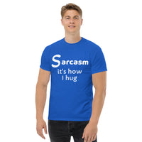 Sarcasm is how I hug (1) Men's classic tee