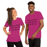 Make a friend that does not look like you(various colors, with black print)Short-Sleeve Unisex T-Shirt