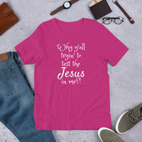 Why y'all tryin' to test the Jesus in me?! (white print) Short-Sleeve Unisex T-Shirt