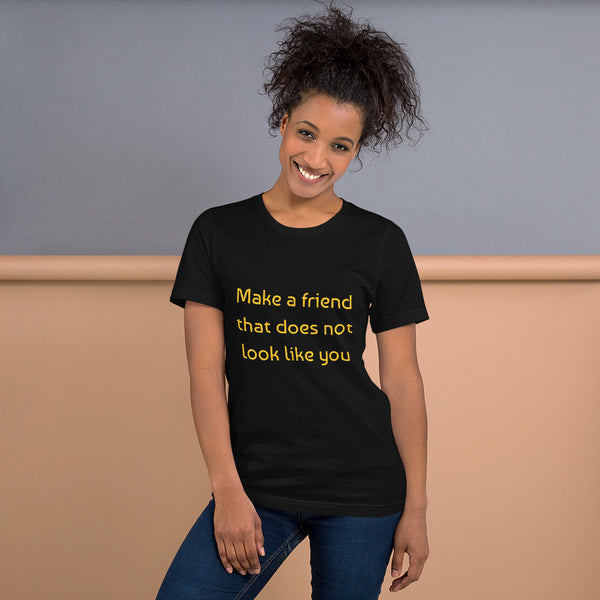 Make a friend that does not look like you (Black and gold) Short-Sleeve Unisex T-Shirt