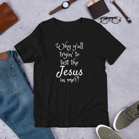 Why y'all tryin' to test the Jesus in me?! (white print) Short-Sleeve Unisex T-Shirt