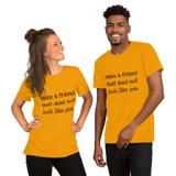 Make a friend that does not look like you(various colors, with black print)Short-Sleeve Unisex T-Shirt