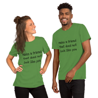 Make a friend that does not look like you(various colors, with black print)Short-Sleeve Unisex T-Shirt