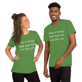 Make a friend that does not look like you ( various colors with white print) Short-Sleeve Unisex T-Shirt