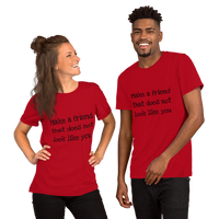 Make a friend that does not look like you(various colors, with black print)Short-Sleeve Unisex T-Shirt
