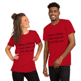 Make a friend that does not look like you(various colors, with black print)Short-Sleeve Unisex T-Shirt