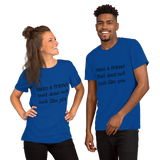 Make a friend that does not look like you(various colors, with black print)Short-Sleeve Unisex T-Shirt