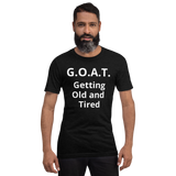 G.O.A.T. (Getting old and tired ) Short-Sleeve Unisex T-Shirt