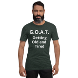 G.O.A.T. (Getting old and tired ) Short-Sleeve Unisex T-Shirt